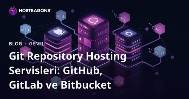 Git Repository Hosting Servisleri: GitHub, GitLab ve Bitbucket