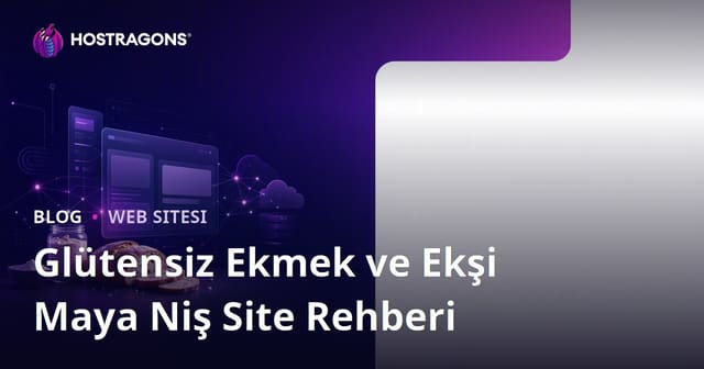 Sadece Glütensiz Ekmek Yapımı ve Ekşi Maya Tariflerine Odaklı Niş Site Nasıl Kurulur?