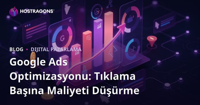 Google Ads Optimizasyonu: Tıklama Başına Maliyeti Düşürme