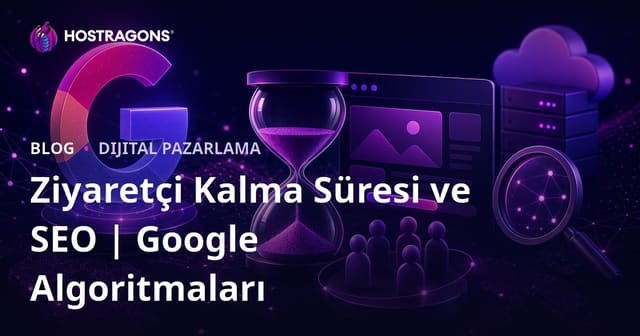Google Algoritmalarının Ziyaretçi Kalma Süresi Metriğini Ölçme Biçimi ve SEO