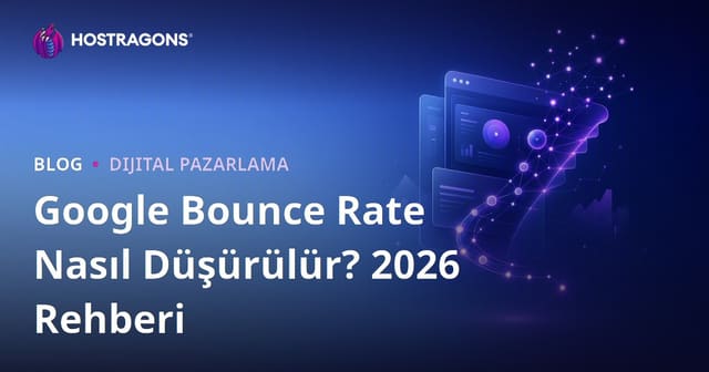 Google Bounce Rate (Hemen Çıkma Oranı) Değeri Nasıl Düşürülür?