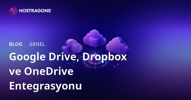 Google Drive, Dropbox ve OneDrive Entegrasyonu