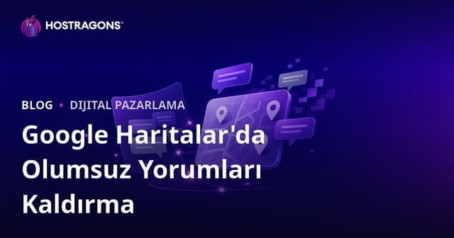Google Haritalar'da Olumsuz Yorumları Kaldırma ve Kriz Yönetimi Teknikleri