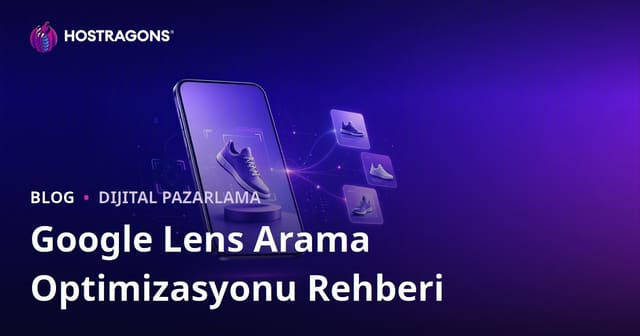 Google Lens Arama Optimizasyonu: Ürün Görsellerini Görsel Aramaya Hazırlama