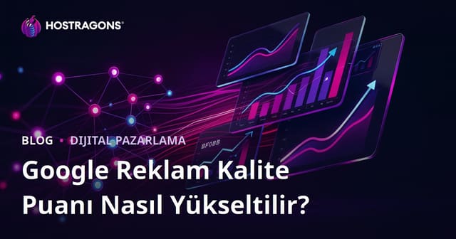 Google Reklam Kalite Puanı Nasıl Yükseltilir? Tıklama Maliyetini Düşürme