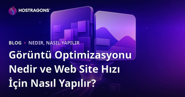 Görüntü Optimizasyonu Nedir ve Web Site Hızı İçin Nasıl Yapılır?