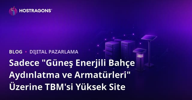 Sadece "Güneş Enerjili Bahçe Aydınlatma ve Armatürleri" Üzerine TBM'si Yüksek Site