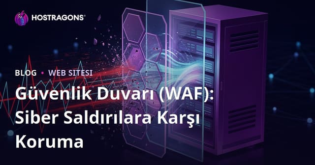 Güvenlik Duvarı (WAF): Siber Saldırılara Karşı Koruma