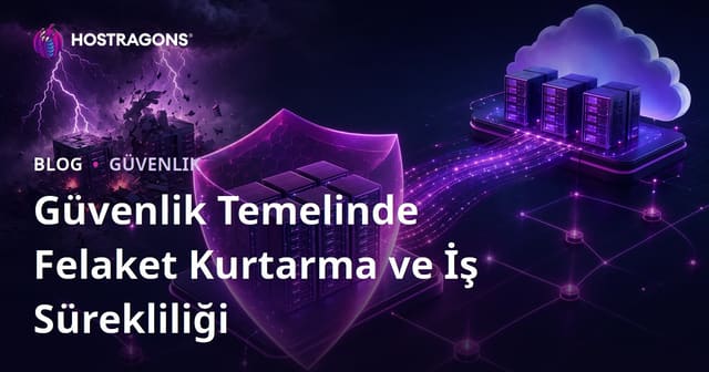 Güvenlik Temelinde Felaket Kurtarma ve İş Sürekliliği