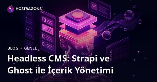 Headless CMS: Strapi ve Ghost ile İçerik Yönetimi