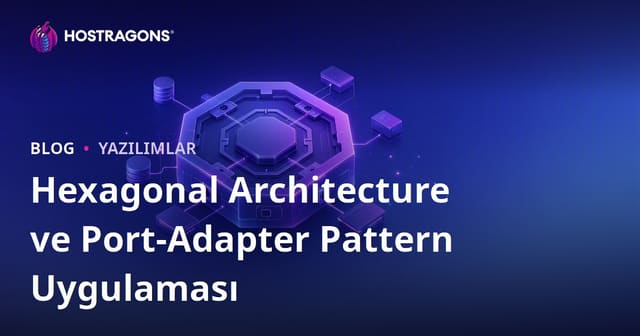 Hexagonal Architecture ve Port-Adapter Pattern Uygulaması