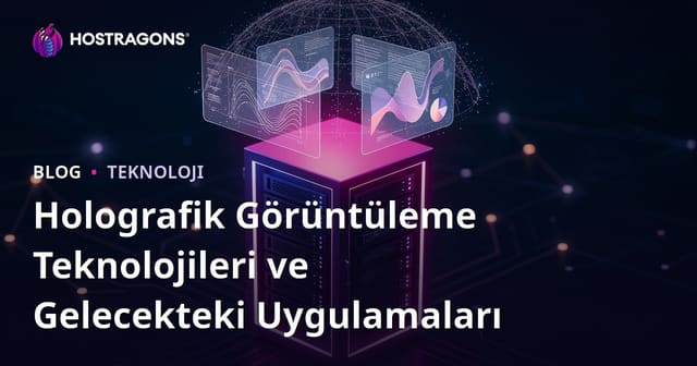 Holografik Görüntüleme Teknolojileri ve Gelecekteki Uygulamaları