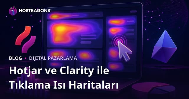 Hotjar ve Clarity Kullanarak Ziyaretçilerin Sitedeki Tıklama Isı Haritalarını Okuma
