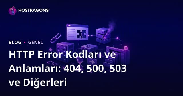 HTTP Error Kodları ve Anlamları: 404, 500, 503 ve Diğerleri