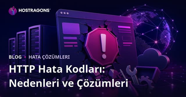 HTTP Hata Kodları: Nedenleri ve Çözümleri