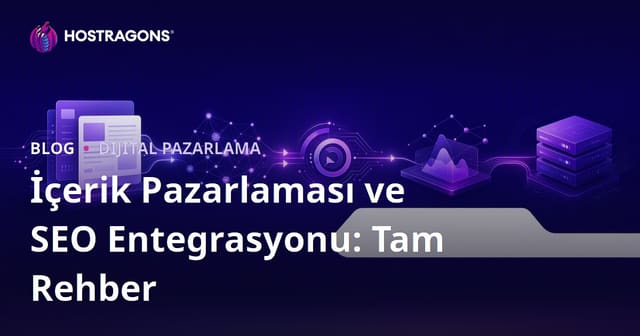 İçerik Pazarlaması ve SEO Entegrasyonu: Tam Rehber