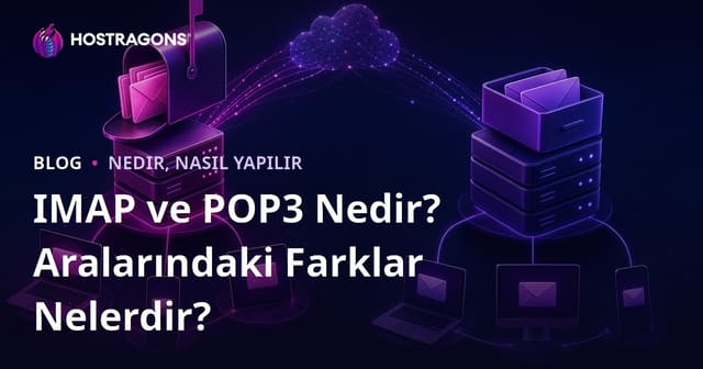 IMAP ve POP3 Nedir? Aralarındaki Farklar Nelerdir?