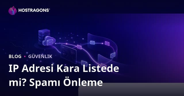 Sitenizin IP Adresi Kara Listede mi? E-Postaların Spama Düşmesini Engelleme