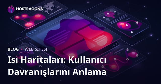 Isı Haritaları: Kullanıcı Davranışlarını Anlama