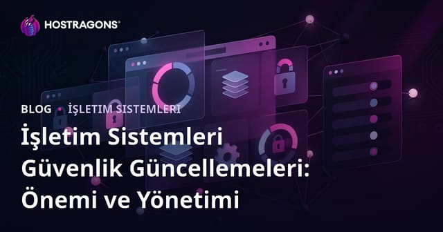 İşletim Sistemleri Güvenlik Güncellemeleri: Önemi ve Yönetimi