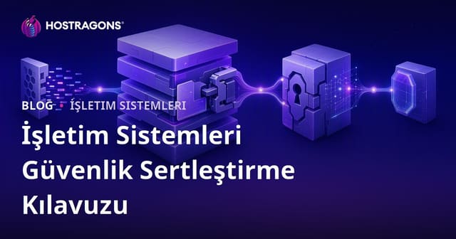 İşletim Sistemleri Güvenlik Sertleştirme Kılavuzu