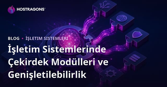 İşletim Sistemlerinde Çekirdek Modülleri ve Genişletilebilirlik