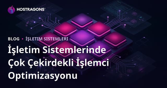 İşletim Sistemlerinde Çok Çekirdekli İşlemci Optimizasyonu