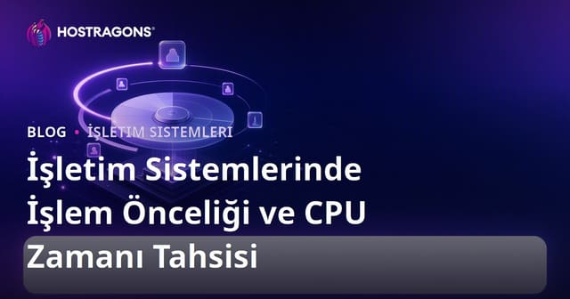 İşletim Sistemlerinde İşlem Önceliği ve CPU Zamanı Tahsisi