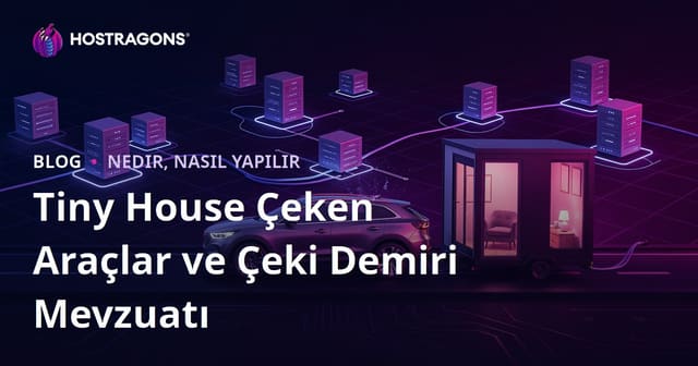 Kendi Tiny House'unu Çeken Araçlar ve Çeki Demiri Mevzuatı: 2026 Rehberi