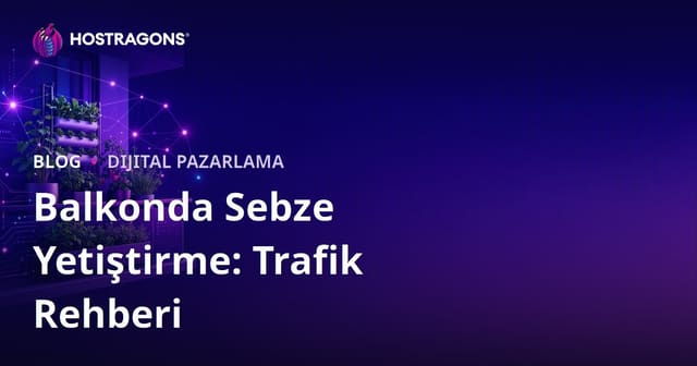 Kentsel Tarım ve Balkonda Sebze Yetiştirme Teknikleri İçin Trafik Oluşturma