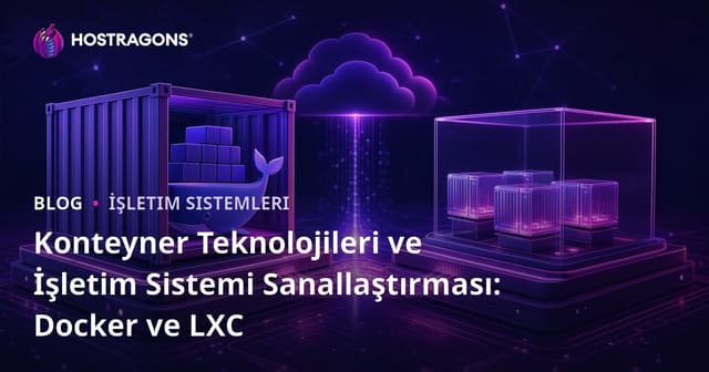 Konteyner Teknolojileri ve İşletim Sistemi Sanallaştırması: Docker ve LXC