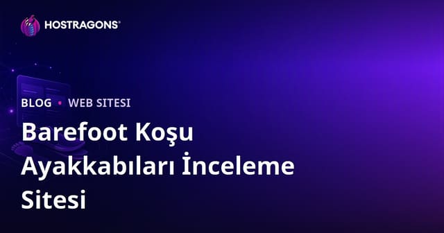 Koşu Analizi ve Yalınayak (Barefoot) Koşu Ayakkabıları İnceleme Sitesi Kurma Rehberi