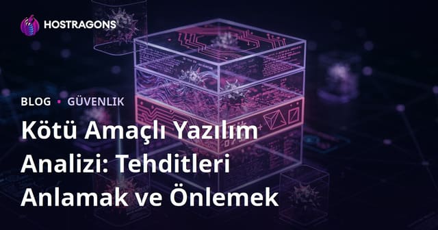 Kötü Amaçlı Yazılım Analizi: Tehditleri Anlamak ve Önlemek