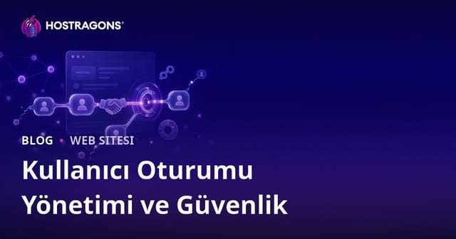 Kullanıcı Oturumu Yönetimi ve Güvenlik