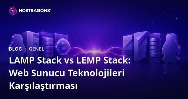 LAMP Stack vs LEMP Stack: Web Sunucu Teknolojileri Karşılaştırması