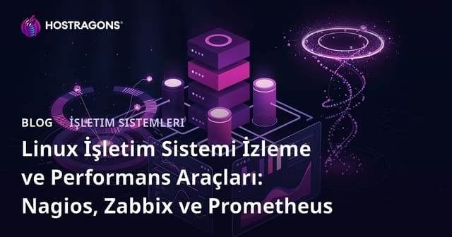 Linux İşletim Sistemi İzleme ve Performans Araçları: Nagios, Zabbix ve Prometheus