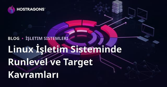 Linux İşletim Sisteminde Runlevel ve Target Kavramları