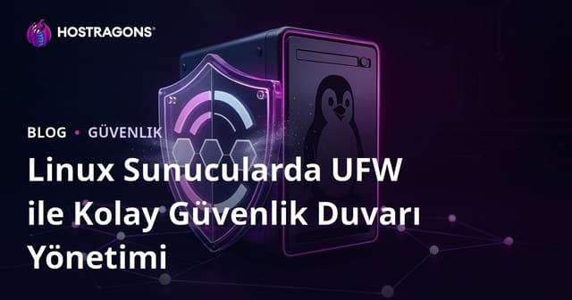 Linux Sunucularda UFW ile Kolay Güvenlik Duvarı Yönetimi
