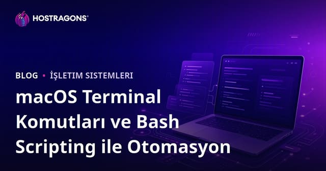 macOS Terminal Komutları ve Bash Scripting ile Otomasyon