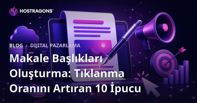 Makale Başlıkları Oluşturma: Tıklanma Oranını Artıran 10 İpucu