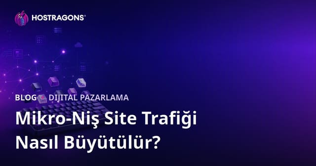 Mekanik Klavye ve Custom Keycap Meraklılarına Yönelik Mikro-Niş Site Trafiği Nasıl Büyütülür?