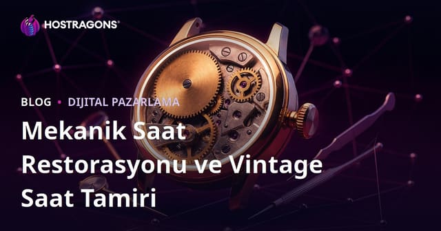 Mekanik Saat Restorasyonu ve Vintage Saat Tamiri İçin Lüks Niş Blog Rehberi