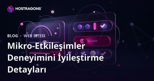 Mikro-Etkileşimler Deneyimini İyileştirme Detayları