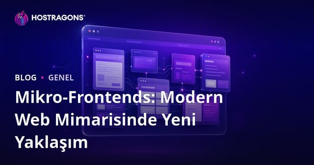 Mikro-Frontends: Modern Web Mimarisinde Yeni Yaklaşım