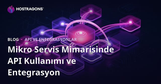 Mikro Servis Mimarisinde API Kullanımı ve Entegrasyon