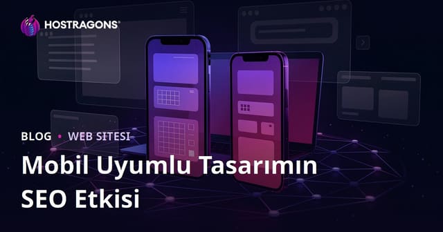 Mobil Uyumlu (Responsive) Tasarımın SEO ve Kullanıcı Kalma Süresine Etkisi