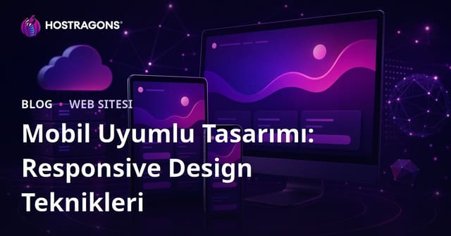 Mobil Uyumlu Tasarımı: Responsive Design Teknikleri