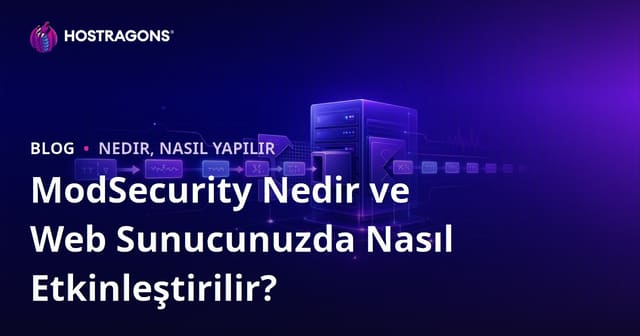 ModSecurity Nedir ve Web Sunucunuzda Nasıl Etkinleştirilir?