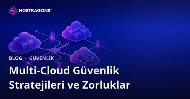 Multi-Cloud Güvenlik Stratejileri ve Zorluklar