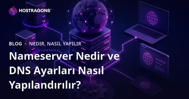Nameserver Nedir ve DNS Ayarları Nasıl Yapılandırılır?